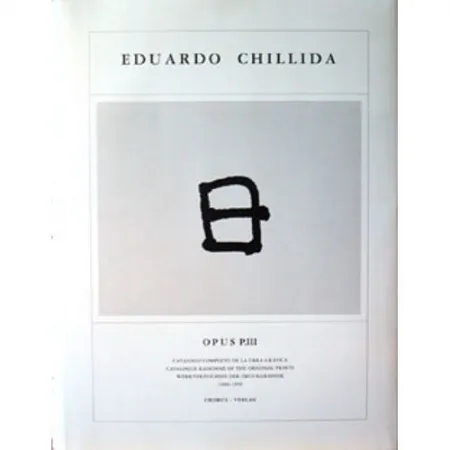 Livro Ilustrado Chillida - Eduardo Chillida · Catalogue Raisonné of the original prints - OPUS P.III